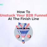 How To Unstuck Your B2B Funnel At The Finish Line